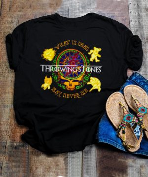 Throwings stones what is dead may never die Grateful Dead shirt