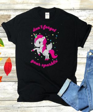 Unicorn dont forget your sparkle shirt