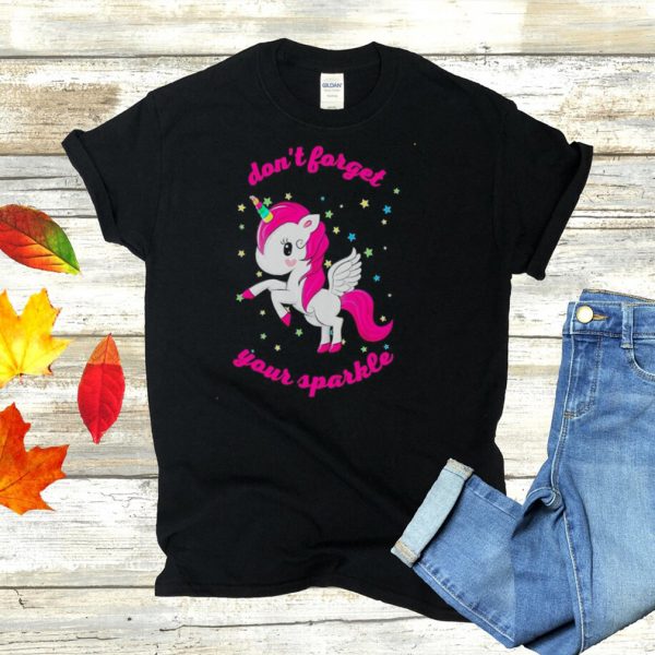 Unicorn dont forget your sparkle shirt