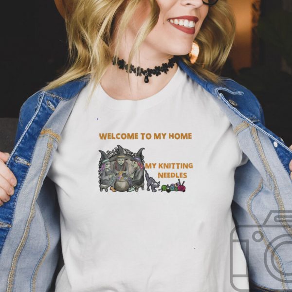 Welcome To My Home Where Youre Always In Danger of Stepping On My Knitting Needles Witch Halloween T shirt