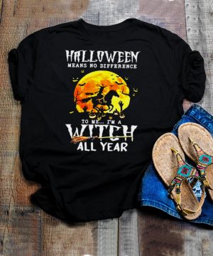 Witch Driving Horse Halloween Means No Difference To Me Im A Witch All Year T shirt