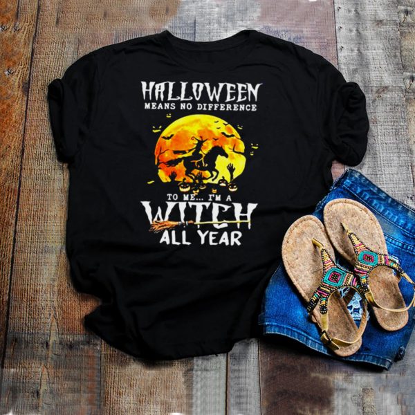 Witch Driving Horse Halloween Means No Difference To Me Im A Witch All Year T shirt