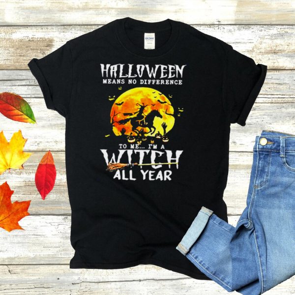 Witch Driving Horse Halloween Means No Difference To Me Im A Witch All Year T shirt