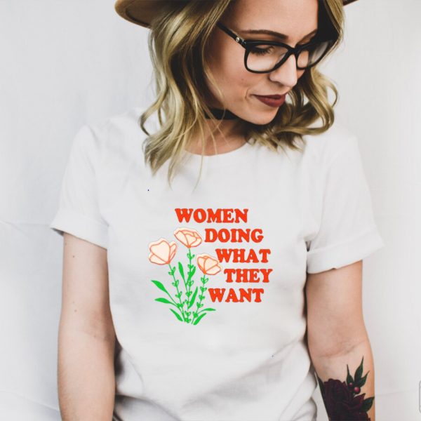 Women doing what they want flower shirt