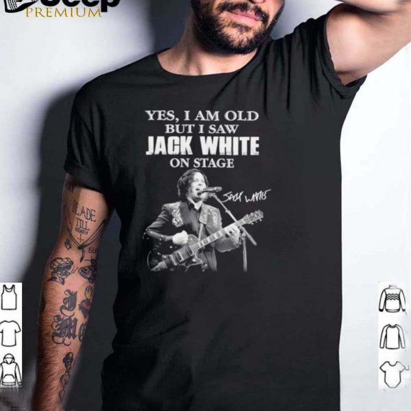 Yes I am old but I saw Jack White signature shirt