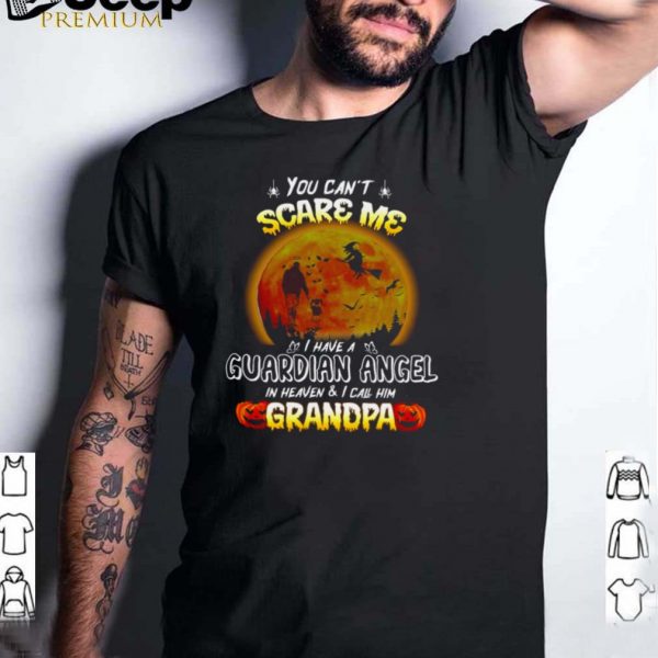 You Cant Scare Me I Have A Guardian Angel In Heaven And I Call Him Grandpa Halloween T hoodie, tank top, sweater