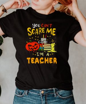 You Cant Scare Me Im A Teacher Halloween T shirt