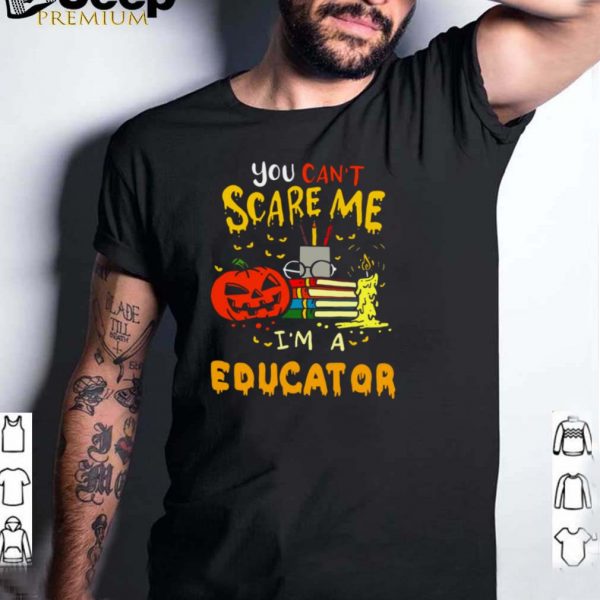 You Cant Scare Me Im An Educator Teacher Halloween T shirt