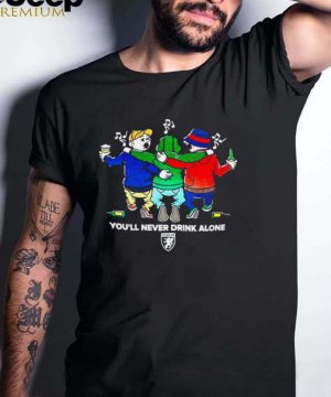 Youll Never Drink Alone T shirt