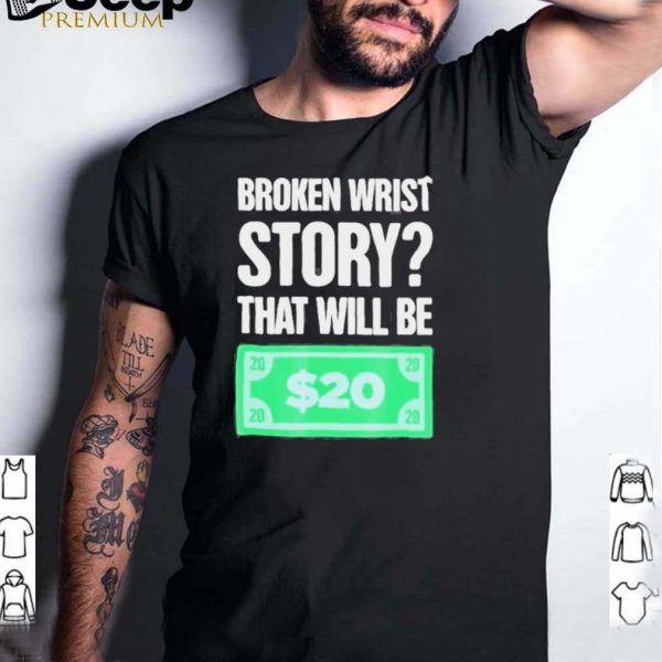 story Funny Gift For Person With A Broken Wrist shirt