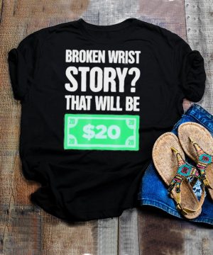 story Funny Gift For Person With A Broken Wrist shirt