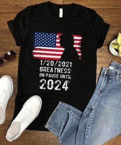 01202021 Greatness On Pause Until 2024 Pro Donald Trump USA Flag shirt