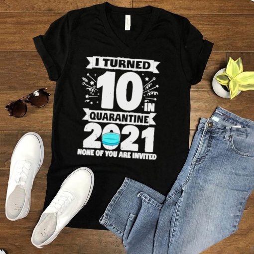 10 Years Old 10th Birthday I Turned 10 In Quarantine 2021 shirt