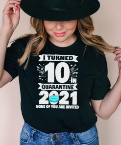10 Years Old 10th Birthday I Turned 10 In Quarantine 2021 shirt