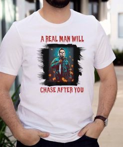 A Real Man Will Chase After You T Shirt
