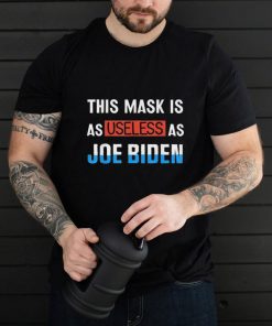 Anti Biden 2021 This Mask Is As Useless as Joe Biden Tee Shirt