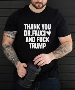 Best thank you Dr.Fauci And Fuck Trump Essential T Shirt
