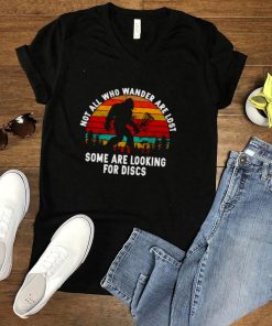 Bigfoot not all who wander are lost some are looking for discs shirt