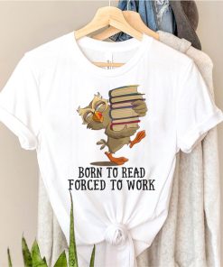 Born To Read Forced To Work Funny book lover T Shirt