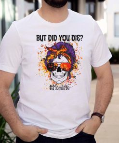 But Did You Die Skull Messy Bun Mom Halloween Party T Shirt