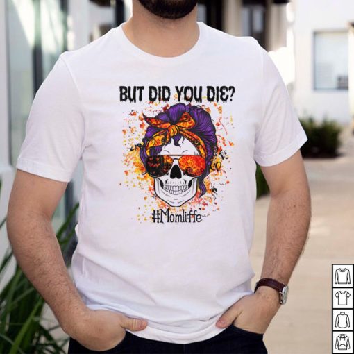 But Did You Die Skull Messy Bun Mom Halloween Party T Shirt