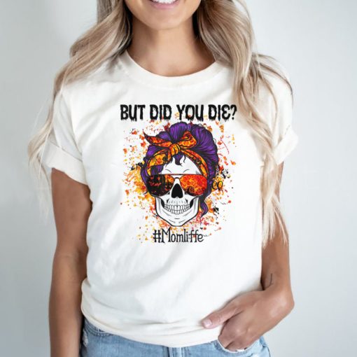 But Did You Die Skull Messy Bun Mom Halloween Party T Shirt