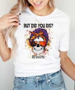 But Did You Die Skull Messy Bun Mom Halloween Party T Shirt