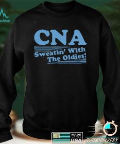 CNA sweatin with the oldies shirt
