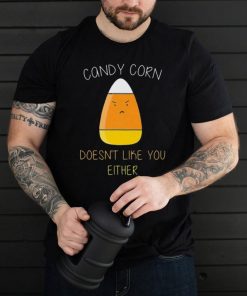 Candy corn doesnt like you either fun halloween costume shirt