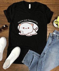 Cat youre just fascinating shirt