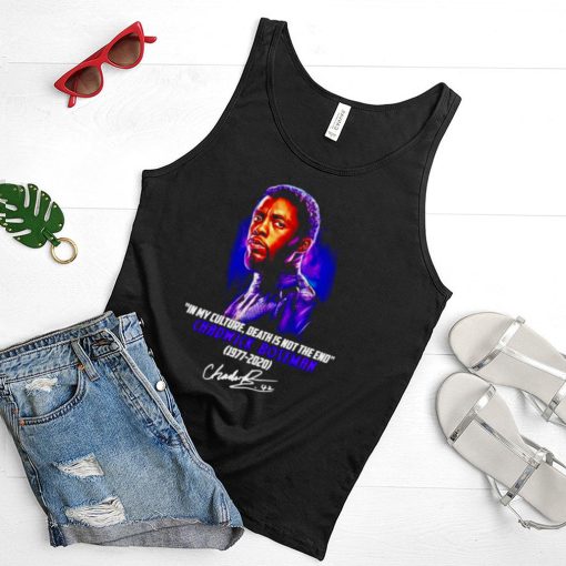 Chadwick Boseman in my culture death is not the end 1977 2020 signature shirt