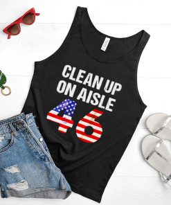 Clean up on aisle 46 anti Biden shirt