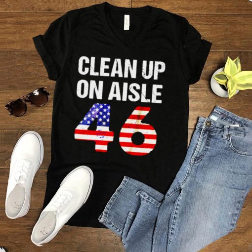 Clean up on aisle 46 anti Biden shirt