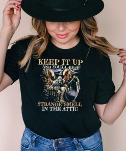 Death Keep It Up And Youll Be A Strange Smell In The Attic T shirt