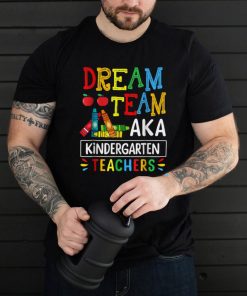Dream Team aka Kindergarten Teacher   Funny Back To School T Shirt