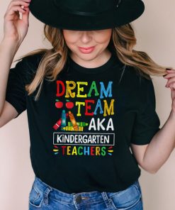Dream Team aka Kindergarten Teacher Funny Back To School T Shirt