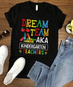 Dream Team aka Kindergarten Teacher Funny Back To School T Shirt