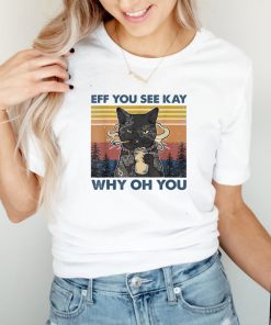 Eff You See Kay Why Oh You Funny Black Cat Smoke Lover Funny T Shirt