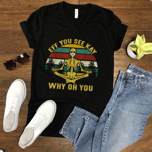 Eff you see kay why oh you skeleton yoga mask medical T Shirt