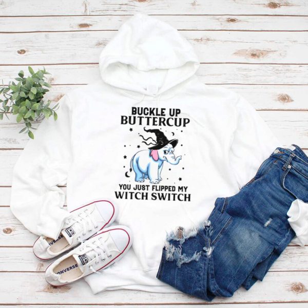 Elephant Buckle up buttercup you just flipped my witch switch shirt