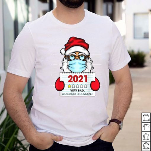 Fun 2021 Very Bad Would Not Recommend Christmas Santa Claus T Shirt