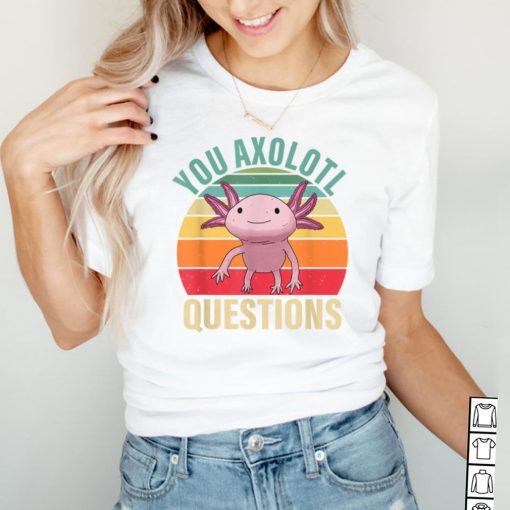 Funny You Axolotl Questions Retro 90s Axolotl Lovers T Shirt