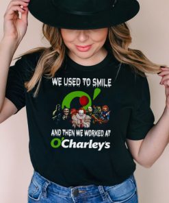 Horror Characters We Used To Smile And Then We Worked At O’charley’s Shirt