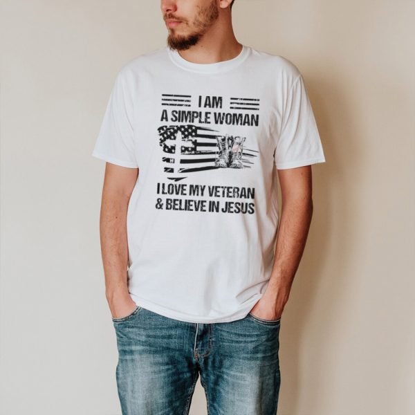 I Am A Simple Woman I love My Veteran And Believe In Jesus Veteran Wife T shirt