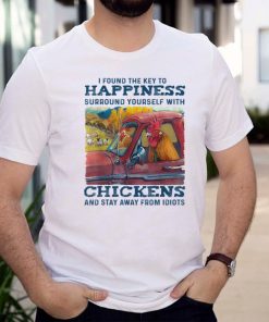 I Found The Key To Happiness Surround Yourself With Chicken T Shirt