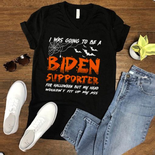 I Was Going To Be A Biden Supporter Halloween Shirt