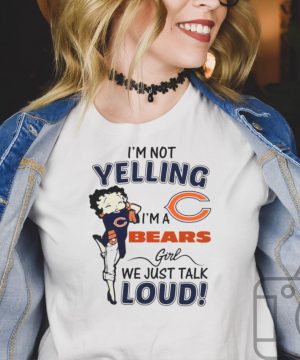 Im not yelling im a bears girl we just talk loud shirt