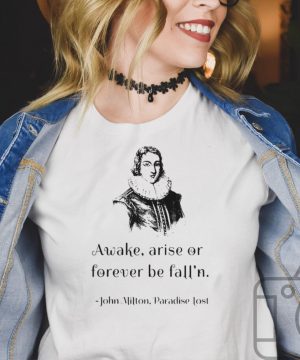 John Milton Awake Arise Or Forever Be Falln Paradise Lost T shirt