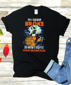 My Broom Broke So Now I Drive Harley Motorcycles Halloween shirt