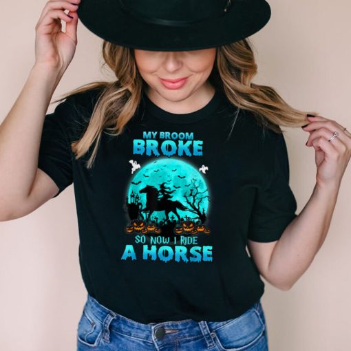 My Broom Broke So Now I Ride A Horse Witch Riding Halloween T Shirt